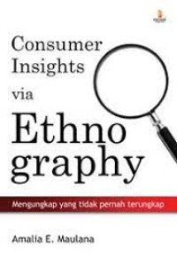 CONSUMER INSIGHTS VIA ETHNOGRAPHY (Mengungkap yang tidak pernah terungkap)